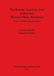 ksiazka tytu: The Roman Auxiliary Fort at Buciumi (Roman Dacia, Romania) autor: Gzdac Cristian