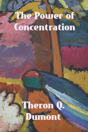 The Power of Concentration, Dumont Theron Q.