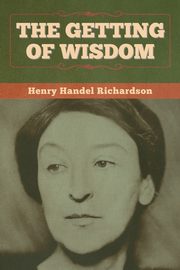 The Getting of Wisdom, Richardson Henry Handel