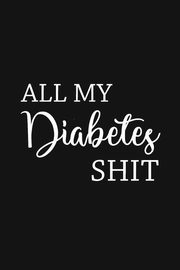 All My Diabetes Shit, 