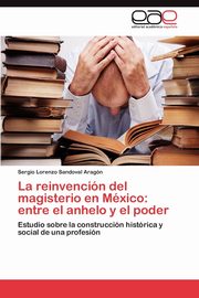 La reinvencin del magisterio en Mxico, Sandoval Aragn Sergio Lorenzo
