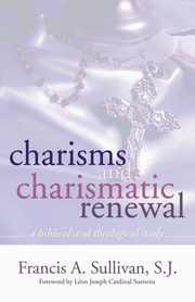 Charisms and Charismatic Renewal, Sullivan Rev.Francis A. SJ