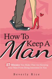 ksiazka tytu: How To Keep A Man autor: Rice Beverly