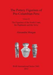 ksiazka tytu: The Pottery Figurines of Pre-Columbian Peru autor: Morgan Alexandra