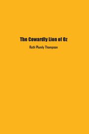The Cowardly Lion of Oz, Thompson Ruth  Plumly