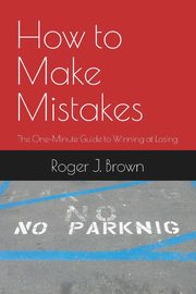 How To Make Mistakes, Brown Roger J