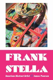 ksiazka tytu: FRANK STELLA autor: Pearson James