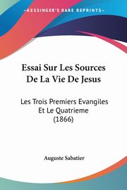 Essai Sur Les Sources De La Vie De Jesus, Sabatier Auguste