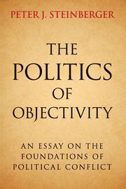 The Politics of Objectivity, Steinberger Peter J.