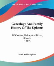 Genealogy And Family History Of The Uphams, Upham Frank Kidder