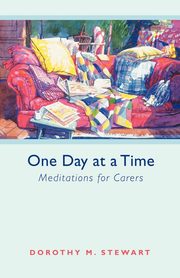 ksiazka tytu: One Day at a Time - Meditations for carers autor: Stewart Dorothy M.