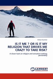 ksiazka tytu: IS IT ME ? OR IS IT MY RELIGION THAT DRIVES ME CRAZY TO TAKE RISK? autor: Gumilar Ihshan