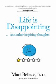Life is Disappointing ... and other inspiring thoughts, Bellace Matt
