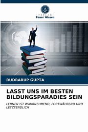 LASST UNS IM BESTEN BILDUNGSPARADIES SEIN, Gupta Rudrarup