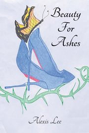 Beauty for Ashes, Lee Alexis