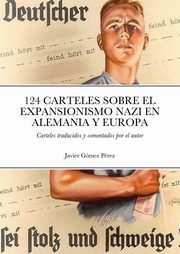 124 CARTELES SOBRE EL EXPANSIONISMO NAZI EN ALEMANIA Y EUROPA, Gomez Perez Javier
