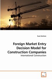 Foreign Market Entry Decision Model for Construction Companies, Gnhan Suat