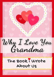 Why I Love You Grandma, Publishing Group The Life Graduate