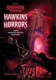 ksiazka tytu: Hawkins Horrors Stranger Things autor: Gilbert Matthew J.