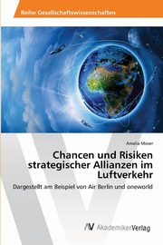 Chancen und Risiken strategischer Allianzen im Luftverkehr, Moser Amalia