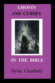 Ghosts and Curses in the Bible, Clearfield Dylan