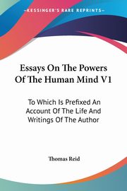 Essays On The Powers Of The Human Mind V1, Reid Thomas
