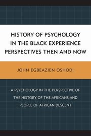 History of Psychology in the Black Experience Perspectives, Oshodi John Egbeazien