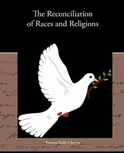 The Reconciliation of Races and Religions, Cheyne Thomas Kelly