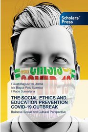 THE SOCIAL ETHICS AND EDUCATION PREVENTION COVID-19 OUTBREAK, Utama I Gusti Bagus Rai