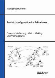Produktkonfiguration im E-Business. Datenmodellierung, Match Making und Verhandlung, Hmmer Wolfgang
