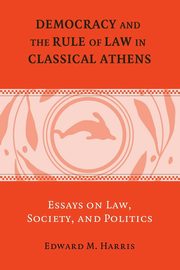 Democracy and the Rule of Law in Classical Athens, Harris Edward M. Jr.