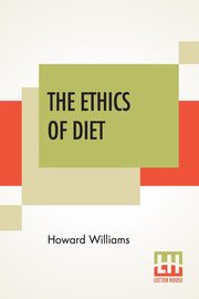 The Ethics Of Diet, Williams Howard