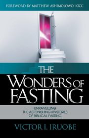 The Wonders of Fasting, Iruobe Victor I