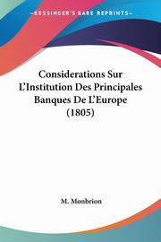 Considerations Sur L'Institution Des Principales Banques De L'Europe (1805), Monbrion M.