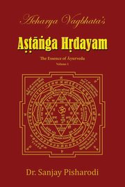 Acharya Vagbhata's Astanga Hridayam Vol 1, Pisharodi Dr.Sanjay