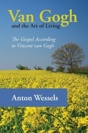 ksiazka tytu: Van Gogh and the Art of Living autor: Wessels Anton