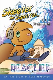 ksiazka tytu: Skeeter the Squirrel - Beached (Skeeter Shorts 001) autor: Herberger Alan