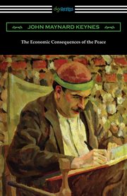 The Economic Consequences of the Peace, Keynes John Maynard