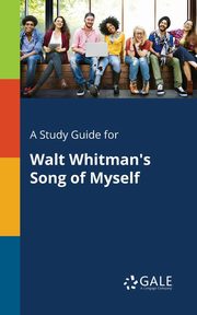 A Study Guide for Walt Whitman's Song of Myself, Gale Cengage Learning