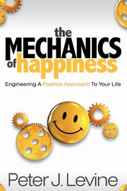 The Mechanics of Happiness, Levine Peter J