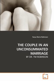 ksiazka tytu: THE COUPLE IN AN UNCONSUMMATED MARRIAGE autor: Robinson Tanya Marie