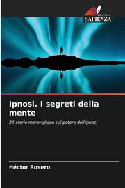 Ipnosi. I segreti della mente, Rosero Hctor