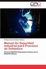 Manual de Seguridad Industrial Para Procesos de Soldadura, Challapa Cabezas Rodrigo Andres