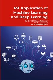 IoT Application of Machine Learning and Deep Learning, T Dhiliphan Rajkumar