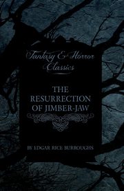 The Resurrection of Jimber-Jaw (Fantasy and Horror Classics), Burroughs Edgar Rice