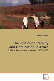 ksiazka tytu: The Politics of Stability and Domination in Africa autor: Gitari Joseph B.
