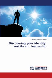 Discovering your identity, unicity and leadership, Olaitan J. Sossa Timothy