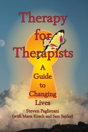 Therapy for Therapists (a guide to changing lives), Paglierani Steven