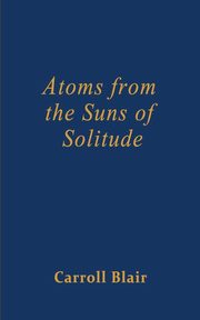 Atoms from the Suns of Solitude, Blair Carroll