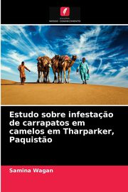 Estudo sobre infesta?o de carrapatos em camelos em Tharparker, Paquist?o, Wagan Samina